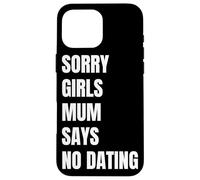Sorry Girls Mum Says No Dating Pregnancy Annonce Coque pour iPhone 16 Pro Max