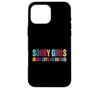 Sorry Girls Mum Says No Dating Pregnancy Annonce Coque pour iPhone 16 Pro Max