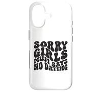 Sorry Girls Mum Says No Dating Pregnancy Annonce Coque pour iPhone 17