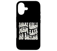 Sorry Girls Mum Says No Dating Pregnancy Annonce Coque pour iPhone 17