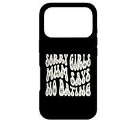 Sorry Girls Mum Says No Dating Pregnancy Annonce Coque pour iPhone 17 Pro