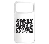 Sorry Girls Mum Says No Dating Pregnancy Annonce Coque pour iPhone 17 Pro Max