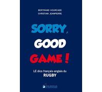 Sorry Good Game! Dico bilingue du rugby (Introduction de Dimitri Yachvili - Ouverture de Pierre Albaladejo)