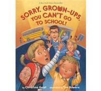 Sorry GrownUps You Cant Go to School by Tim Bowers Tim Bowers (Auteur)