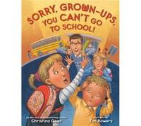 Sorry GrownUps You Cant Go to School by Tim Bowers Tim Bowers (Auteur)