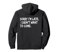 Sorry I Am Late I Did Not Want to Come Humour honnête Sweat à Capuche