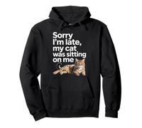 Sorry I Am Late My Cat Was Sitting on Me Funny Cat Lovers Sweat à Capuche