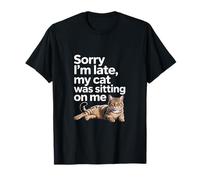 Sorry I Am Late My Cat Was Sitting on Me Funny Cat Lovers T-Shirt