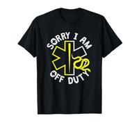 Sorry I Am Off Duty | Ambulance EMT Paramedic Out of Service T-Shirt