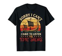 Sorry I Can´t. I Have to Listen The Epic Sagas T-Shirt