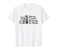 Sorry I Can't Bunnies to Feed T-Shirt Graphique avec Valeur