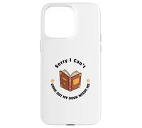 Sorry I Can't Come Out - Humour pour Les Amateurs de Livres Coque pour iPhone 15 Pro Max