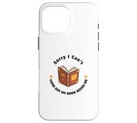 Sorry I Can't Come Out - Humour pour Les Amateurs de Livres Coque pour iPhone 16 Pro Max