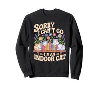 Sorry I Cant Go Im an Indoor Cat Cat Owners Introverts Sweatshirt