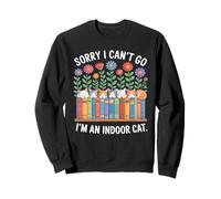 Sorry I Cant Go Im an Indoor Cat for Cat Owners Introverts Sweatshirt