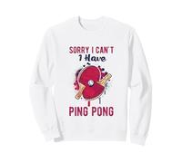 Sorry I Can't Have Practice Funny Table Tennis Player Quote Sweatshirt