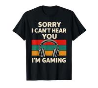Sorry I Can't Hear You I'm Gaming - Amateur de jeux sur PC T-Shirt