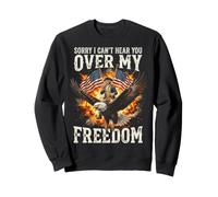 Sorry I Can't Hear You Over My Freedom Sweatshirt