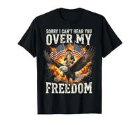 Sorry I Can't Hear You Over My Freedom T-Shirt