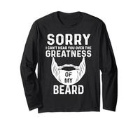 Sorry I Cant Hear You Over The Greatness of My Beard Funny Manche Longue