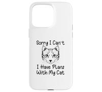 Sorry I Can't I Have Plans with My Cat Coque pour iPhone 15 Pro Max