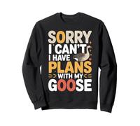 Sorry I Can't I Have Plans with My Goose Farmer Farm - Sweatshirt
