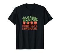 Sorry I Can't I Have Plants Humour drôle Plante d'intérieur T-Shirt