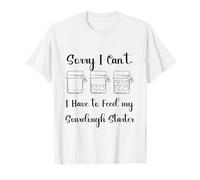 Sorry I Can't I Have to Feed My Levain Starter T-Shirt