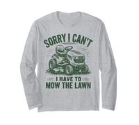 Sorry I Can't I Have to Mow The Lawn Tondeuse autoportée Manche Longue