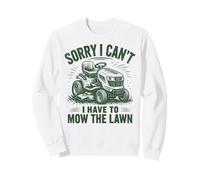 Sorry I Can't I Have to Mow The Lawn Tondeuse autoportée Sweatshirt