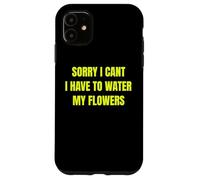 Sorry I Cant I Have to Water My Flowers Fun Gardening Tee Coque pour iPhone 11