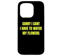 Sorry I Cant I Have to Water My Flowers Fun Gardening Tee Coque pour iPhone 15 Pro