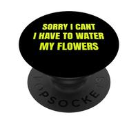 Sorry I Cant I Have to Water My Flowers Fun Gardening Tee PopSockets PopGrip Adhésif