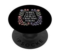 Sorry I Can't I'm Busy Crafting Today Art Hobby |- PopSockets PopGrip Adhésif
