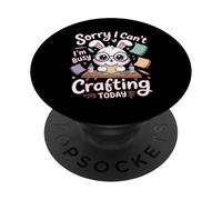 Sorry I Can't I'm Busy Crafting Today Art Hobby - PopSockets PopGrip Adhésif