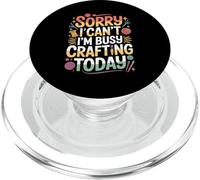 Sorry I Can't I'm Busy Crafting Today Art Hobby - PopSockets PopGrip pour MagSafe