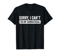 Sorry I can't I'm on Sabbatical, Career Break, Year Off T-Shirt