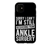 Sorry I Can't I'm Still RECUERING DE LA Chirurgie DE LA Chirurgie DE LA Cheville Coque pour iPhone 11