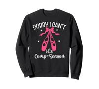Sorry I Can't It's Comp Season Dance Competition Dancer Mom Sweatshirt