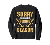 Sorry I Can't It's Hunting Season Hunter Life Adventure Sweatshirt
