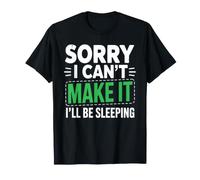 Sorry I Can't Make It I'll Be Sleeping Sieste Fatigué Repos T-Shirt