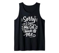 Sorry I Can't My Cat Needs Me Funny Pet Lover Quote Débardeur