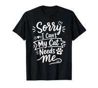 Sorry I Can't My Cat Needs Me Funny Pet Lover Quote T-Shirt