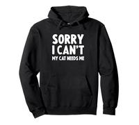 Sorry I Can't My Cat Needs Me Sweat à Capuche