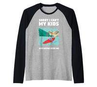 Sorry I Can't My Kids and Kayak Need Me Whitewater Kayak Manche Raglan