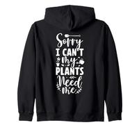 Sorry I Can't My Plants Need Jardinier amateur de jardinage Sweat à Capuche