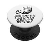 Sorry I Can't Stay I Have A Fat Cat At Home Who Needs Food PopSockets PopGrip Adhésif