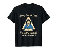 Sorry I Can't Talk I'm in the Middle of a Chapter Bookworm T-Shirt