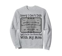 Sorry I Can't Talk I'm on The Phone with My Mom Ouija Board Sweatshirt