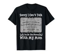 Sorry I Can't Talk I'm on The Phone with My Mom Ouija Board T-Shirt